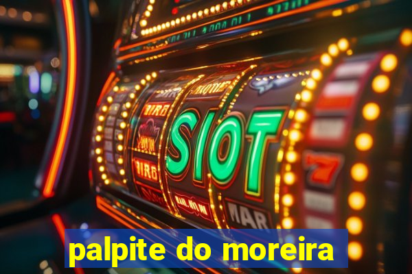 palpite do moreira